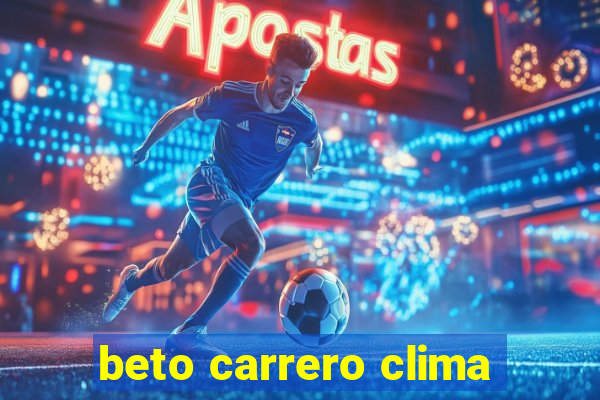 beto carrero clima